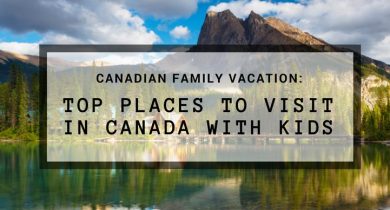 Top Places to Visit in Canada with Kids